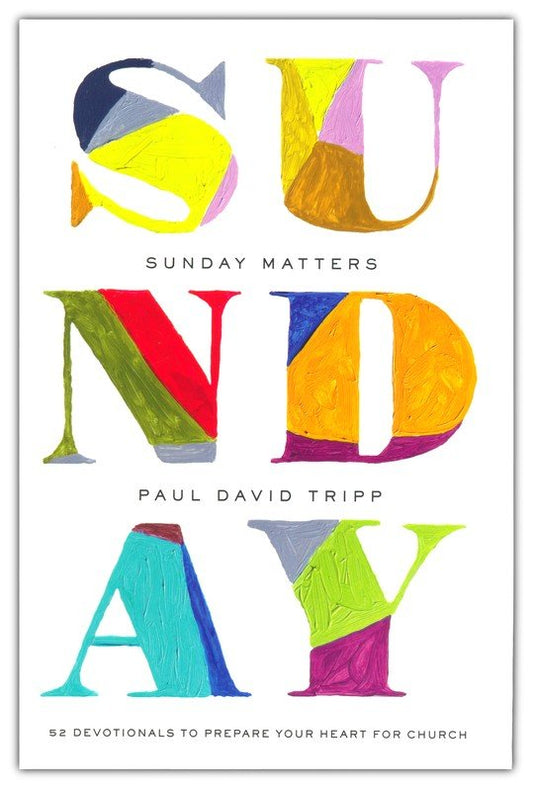 Sunday Matters by Paul David Tripp