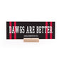 7.5 x 2.75" | School Spirit | Dawgs Are Better